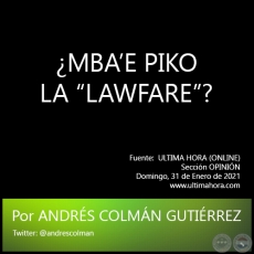 ¿MBA’E PIKO LA “LAWFARE”? - Por ANDRÉS COLMÁN GUTIÉRREZ - Domingo, 31 de Enero de 2021